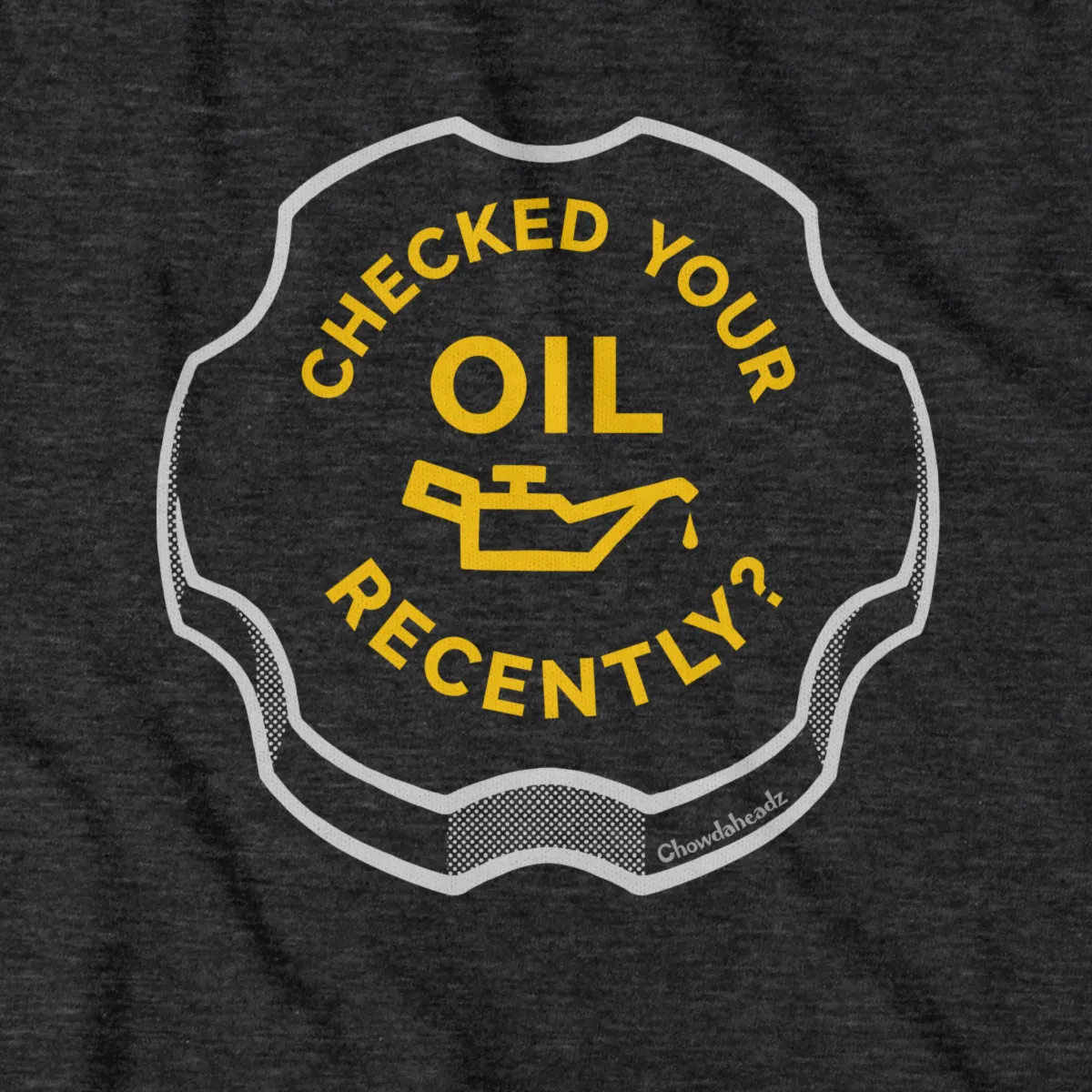 Checked Your Oil Recently? T-Shirt