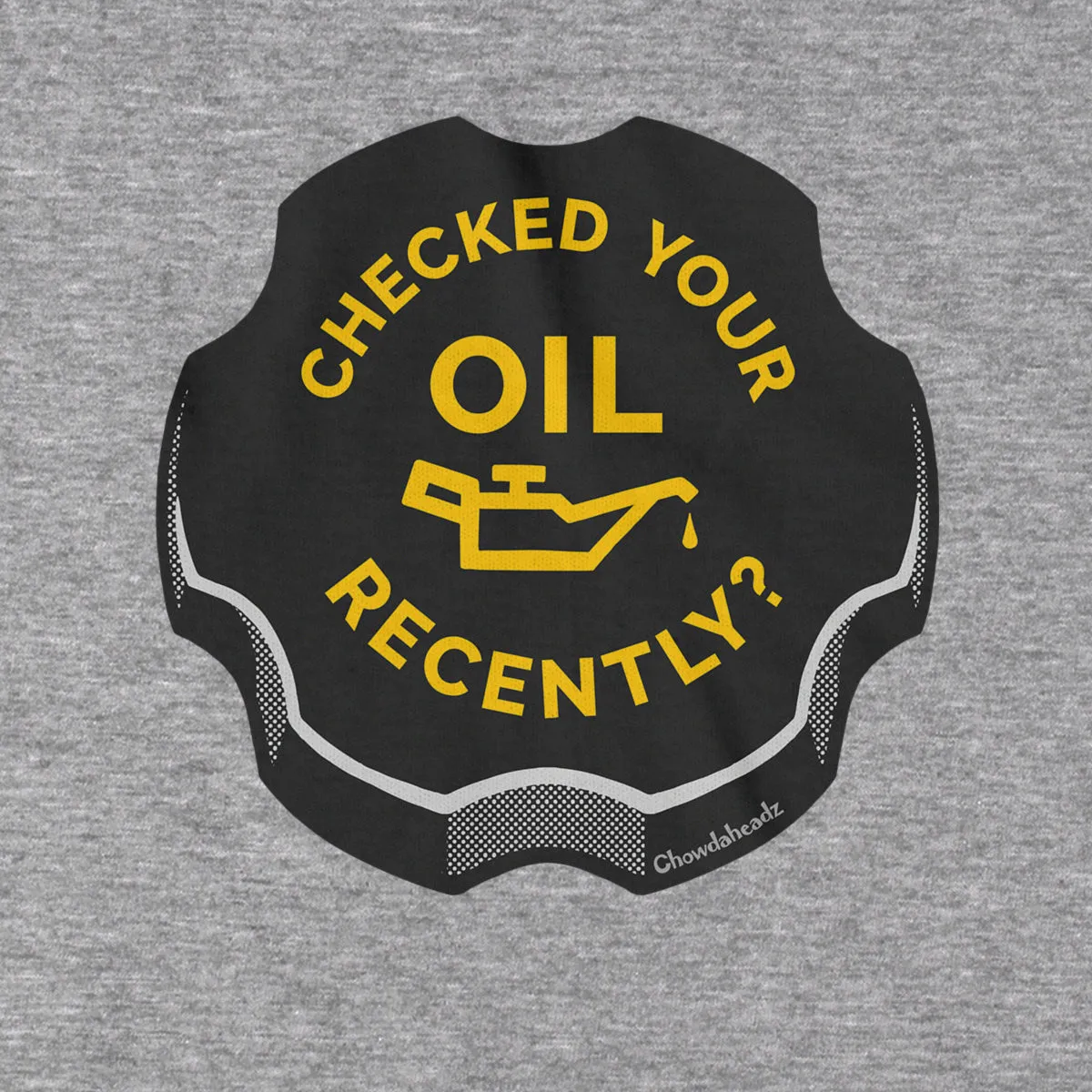 Checked Your Oil Recently? T-Shirt