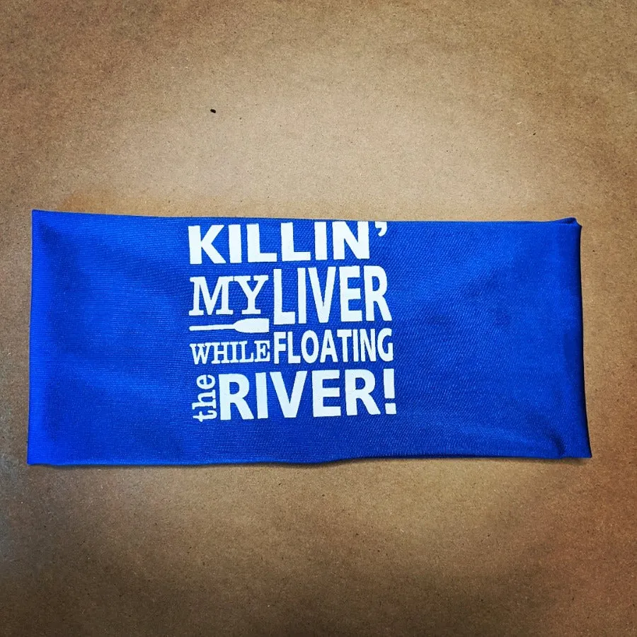 Killin' My Liver While Floating The River Headband