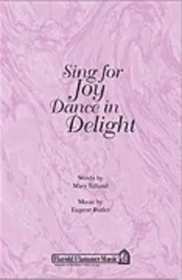 SING FOR JOY DANCE IN DELIGHT