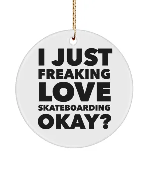 Skateboarder Present I Just Freaking Love Skateboarding Okay  Ceramic Christmas Tree Ornament