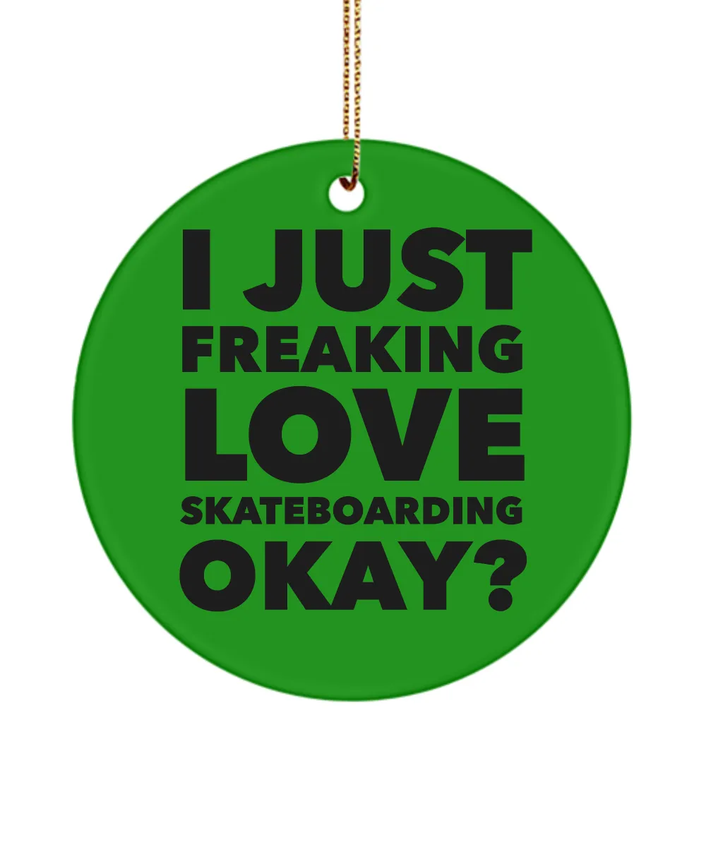 Skateboarder Present I Just Freaking Love Skateboarding Okay  Ceramic Christmas Tree Ornament