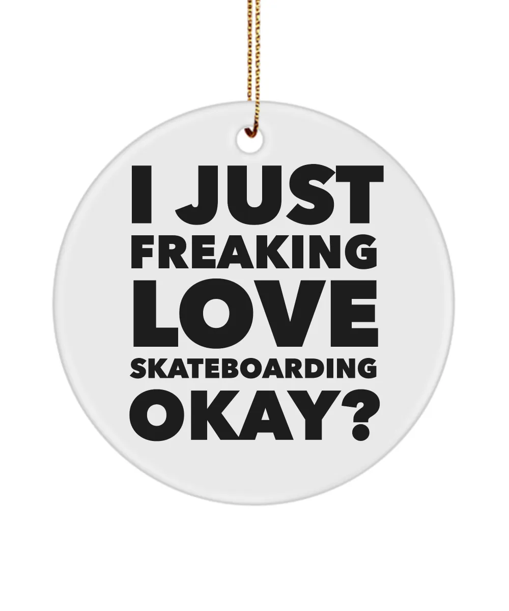 Skateboarder Present I Just Freaking Love Skateboarding Okay  Ceramic Christmas Tree Ornament