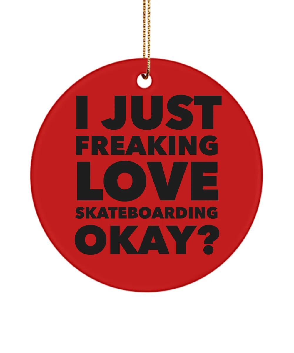 Skateboarder Present I Just Freaking Love Skateboarding Okay  Ceramic Christmas Tree Ornament