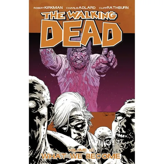 THE WALKING DEAD: VOLUME 10 - "WHAT WE BECOME"